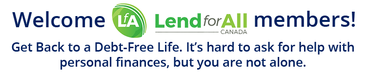 Welcome LendforAll members! Get back to a Debt-Free Life. It's hard to ask for help with personal finances, but you are not alone.